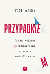 Przypadkiem. Jak największe (niezamierzone) odkrycia zmieniły świat - Tim James - ebook + książka