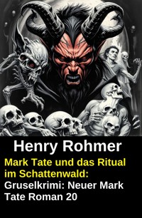 Mark Tate und das Ritual im Schattenwald: Gruselkrimi: Neuer Mark Tate Roman 20 - Henry Rohmer - ebook