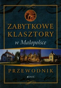 Zabytkowe klasztory w Małopolsce Przewodnik - Pielesy Marcin - książka