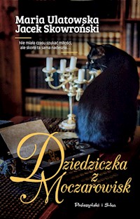 Dziedziczka z Moczarowisk - Jacek Skowroński, Maria Ulatowska - ebook + audiobook + książka
