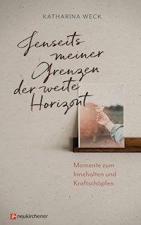 Jenseits meiner Grenzen der weite Horizont - Katharina Weck - ebook
