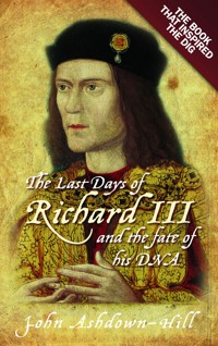 The Last Days of Richard III and the fate of his DNA - John Ashdown-Hill - ebook