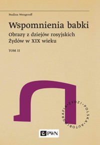 Wspomnienia babki. Obrazy z dziejów rosyjskich Żydów w XIX wieku. Tom 2 - Paulina Wengeroff - książka