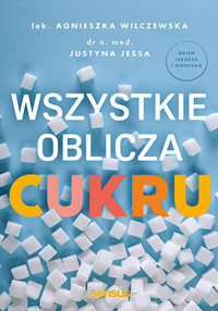 Wszystkie oblicza cukru - Agnieszka Wilczewska, Justyna Jessa - książka
