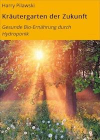 Kräutergarten der Zukunft - Harry Pilawski - ebook