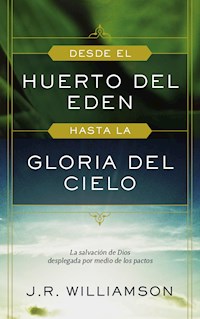 Desde el huerto del Edén hasta la gloria del Cielo - J. R. Williamson - ebook