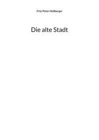 Die alte Stadt - Fritz Peter Heßberger - ebook