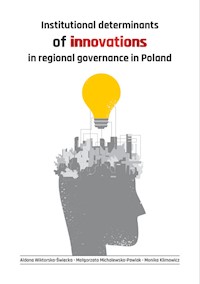 Institutional determinants of innovations in regional governance in Poland - Klimowicz Monika,Michalewska-Pawlak Małgorzata,Wiktorska-Święcka Aldona - książka