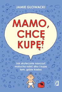 Mamo, chcę kupę! - Glowacki Jamie - książka