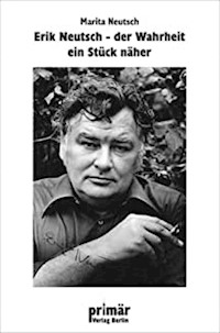Erik Neutsch: Der Wahrheit ein Stück näher - Marita Neutsch - ebook