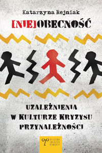 Nieobecność. Uzależnienia w kulutrze kryzysu przynależności - Rejniak Katarzyna - ebook