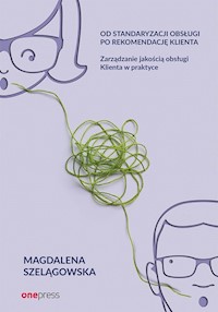 Od standaryzacji obsługi po rekomendację klienta - Szelągowska Magdalena - książka