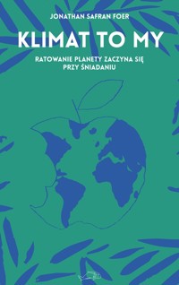 Klimat to my. Ratowanie planety zaczyna się przy śniadaniu - Jonathan Safran Foer - ebook