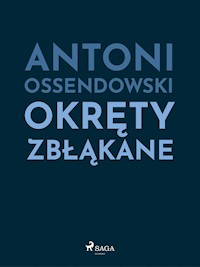 Okręty zbłąkane - Antoni Ossendowski - ebook