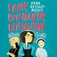 Damy, dziewuchy, dziewczyny historia w spódnicy - Anna Dziewit-Meller - audiobook + książka
