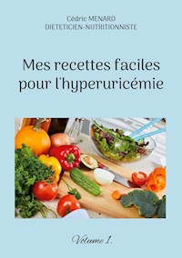 Mes recettes faciles pour l'hyperuricémie. - Menard Cédric - ebook