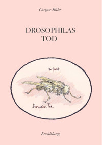 Drosophilas Tod - Gregor Bähr - ebook