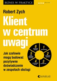 Klient w centrum uwagi. Jak szefowie mogą budować pozytywne doświadczenie w zespołach obsługi - Robert Zych - audiobook