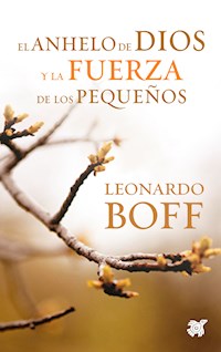 El anhelo de Dios y la fuerza de los pequeños - Leonardo Boff - ebook