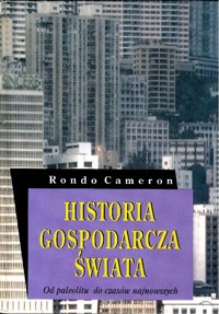 Historia gospodarcza świata. Od paleolitu do czasów najnowszych - Rondo Cameron - ebook