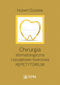 Chirurgia stomatologiczna i szczękowo-twarzowa. Repetytorium. Podręcznik dla kandydatów do LDEK - Hubert Dziadek - książka