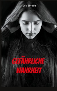 Gefährliche Wahrheit - Lea Böhme - ebook