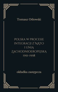 Polska w procesie integracji z NATO i Unią Zachodnioeropejską 1991-1998 - Tomasz Otłowski - ebook