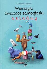 Wierszyki ćwiczące samogłoski a e i o ó u y - Katarzyna Michalec - książka