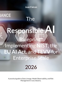 The Responsible AI Blueprint: Implementing NIST, the EU AI Act, and TEVV for Enterprise Scale - Juan Falcon - ebook