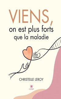 Viens, on est plus forts que la maladie - Christelle Leroy - ebook