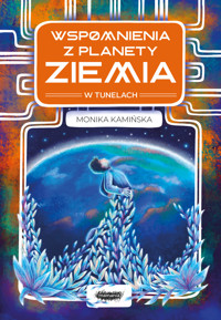W tunelach. Wspomnienia z planety Ziemia - Monika Kamińska - książka