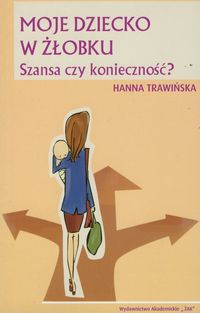 Moje dziecko w żłobku. Szansa czy konieczność? - Trawińska Hanna - książka