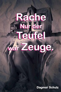 Rache nur der Teufel war Zeuge. - Dagmar Schulz - ebook