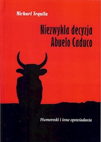 Niezwykła decyzja Abuelo Caduco - Michael Tequila - książka