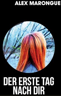 Der erste Tag nach dir - Alex Marongue - ebook