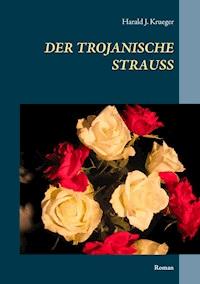 Der trojanische Strauß - Harald J. Krueger - ebook
