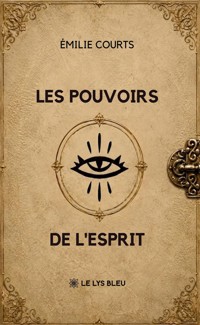 Les pouvoirs de l’esprit - Émilie Courts - ebook