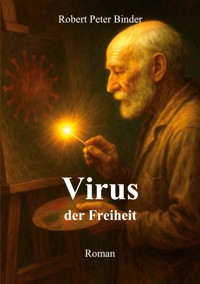 Virus der Freiheit - Robert Peter Binder - ebook