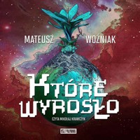 Które wyrosło - Mateusz Piotr Woźniak - audiobook