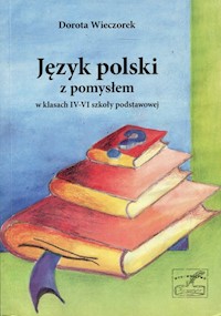Język polski z pomysłem w klasach 4-6 - Dorota Wieczorek - książka
