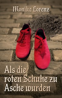 Als die roten Schuhe zu Asche wurden - Monika Lorenz - ebook