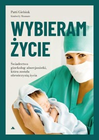Wybieram życie - Patti Giebink, Kimberly Shumate - książka