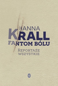 Fantom bólu. Reportaże wszystkie - Hanna Krall - ebook + książka
