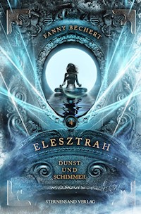 Elesztrah (Band 4): Dunst und Schimmer - Fanny Bechert - ebook