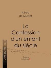 La Confession d'un enfant du siècle - Ligaran - ebook