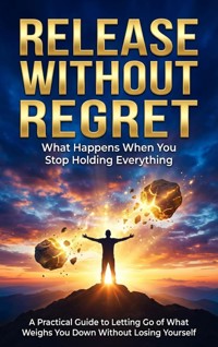Release Without Regret: What Happens When You Stop Holding Everything - Brianna Lewis - ebook