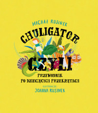 Chuligator, czyli przewodnik po dziecięcych przekrętach - Rusinek Michał - książka