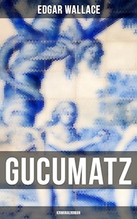 Gucumatz: Kriminalroman - Edgar Wallace - ebook