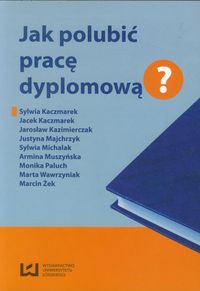 Jak polubić pracę dyplomową - zbiorowa praca - książka