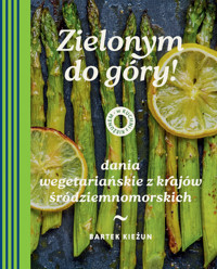 W kuchni z Kieżunem. Zielonym do góry! Dania wegetariańskie z krajów śródziemnomorskich - Bartek Kieżun - książka